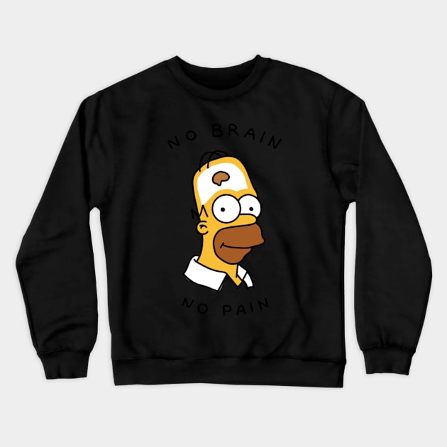 no brain no pain Crewneck Sweatshirt by cmxcrunch